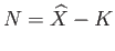 $ N = \widehat{X} - K$
