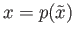 $ x = p({\tilde x})$