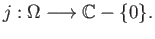 $\displaystyle j: \Omega \longrightarrow \mathbb{C} - \{0\}.
$