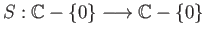 $ S: \mathbb{C} - \{0\}\longrightarrow \mathbb{C} - \{0\}$