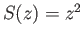 $ S(z) = z^2$