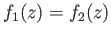 $ f_1(z) = f_2(z)$