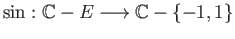 $ \sin: \mathbb{C} - E \longrightarrow \mathbb{C} - \{-1, 1\}$