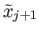 $ {\tilde x}_{j+1}$