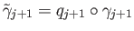 $\displaystyle {\tilde \gamma}_{j+1} = q_{j+1}\circ \gamma_{j+1}
$