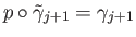 $ p\circ {\tilde \gamma}_{j+1} = \gamma_{j+1}$