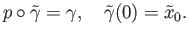 $\displaystyle p\circ {\tilde \gamma} = \gamma, \quad {\tilde \gamma}(0) = {\tilde x}_0.
$