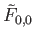 $ {\tilde F}_{0,0}$