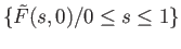 $\displaystyle \{{\tilde F}(s, 0)/ 0\leq s \leq 1\}
$