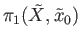 $ \pi_1({\tilde X}, {\tilde x}_0)$