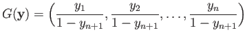 $\displaystyle G({\bf y}) = \Big(\frac{y_1}{1-y_{n+1}}, \frac{y_2}{1-y_{n+1}},\dots, \frac{y_n}{1-y_{n+1}}
\Big)
$