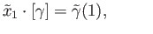 $\displaystyle {\tilde x}_1\cdot[\gamma] = {\tilde \gamma}(1),\eqno(17.1)
$