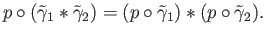 $\displaystyle p\circ({\tilde \gamma}_1*{\tilde \gamma}_2) = (p\circ{\tilde \gamma}_1) * (p\circ{\tilde \gamma}_2).
$