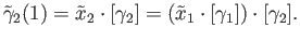 $\displaystyle {\tilde \gamma}_2(1) = {\tilde x}_2\cdot[\gamma_2] = ({\tilde x}_1\cdot [\gamma_1])\cdot [\gamma_2].
$