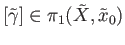 $ [\tilde \gamma] \in \pi_1({\tilde X}, {\tilde x}_0)$