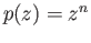 $ p(z) = z^n$