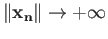 $ \Vert{\bf x_n}\Vert\rightarrow +\infty$