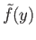 $ {\tilde f}(y)$