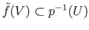 $ {\tilde f}(V) \subset p^{-1}(U)$
