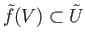 $ {\tilde f}(V) \subset {\tilde U}$