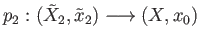 $ p_2:({\tilde X}_2, {\tilde x}_2)\longrightarrow (X, x_0)$