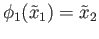 $ \phi_1({\tilde x}_1) = {\tilde x}_2$