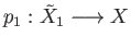 $ p_1:{\tilde X}_1\longrightarrow X$