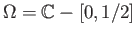 $ \Omega = \mathbb{C} - [0, 1/2]$