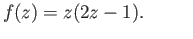 $\displaystyle f(z) = z(2z-1). \eqno(16.4)
$