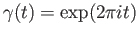 $ \gamma(t) = \exp(2\pi it)$