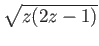 $ \sqrt{z(2z-1)}$