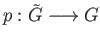 $ p:{\tilde G} \longrightarrow G$