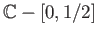 $ \mathbb{C} - [0, 1/2]$