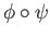 $ \phi\circ \psi$