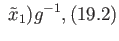 $\displaystyle \;\tilde x_1)g^{-1}, \eqno(19.2)
$
