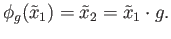 $ \phi_g(\tilde x_1) = \tilde x_2 = \tilde x_1 \cdot g.$