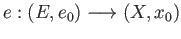 $ e:(E, e_0)\longrightarrow (X, x_0)$