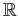 $ \mathbb{R}$
