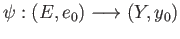 $ \psi:(E, e_0)\longrightarrow (Y, y_0)$