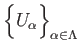 $ \displaystyle{
\Big\{U_{\alpha}\Big\}_{\alpha\in\Lambda}
}$