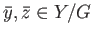$ \bar{y}, \bar{z}\in Y/G$