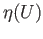 $ \eta(U)$