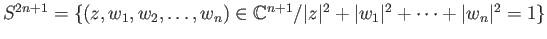 $ S^{2n+1} = \{(z, w_1, w_2, \dots, w_n)\in \mathbb{C}^{n+1} / \vert z\vert^2 + \vert w_1\vert^2 + \dots + \vert w_n\vert^2 = 1\}$