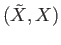 $ ({\tilde X}, X)$
