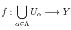 $ \displaystyle{
f : \bigcup_{\alpha\in\Lambda} U_{\alpha} \longrightarrow Y
}$