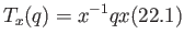 $\displaystyle T_{x} (q) = x^{-1}qx \eqno(22.1)
$