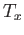 $ T_{x}$