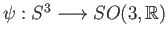 $ \psi: S^3 \longrightarrow SO(3, \mathbb{R})$