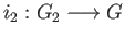 $ i_2:G_2\longrightarrow G$