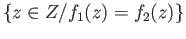 $ \{ z\in Z/ f_1(z) = f_2(z)\}$